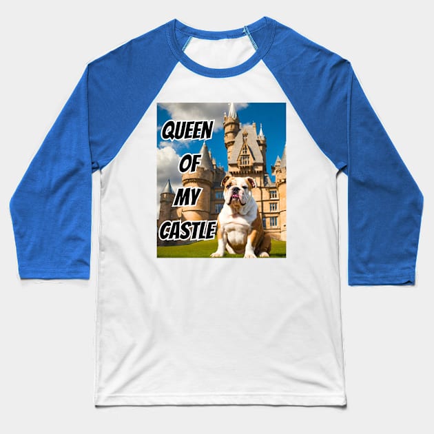 Queen of My Castle English Bulldog Baseball T-Shirt by Doodle and Things